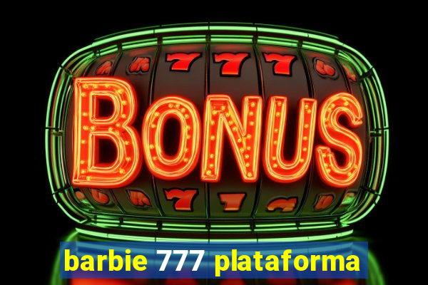 barbie 777 plataforma